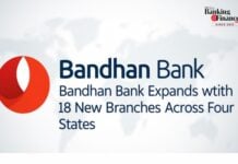 Bandhan Bank expands footprint with 18 new branches across four states Bandhan Bank