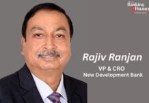 Rajiv Ranjan appointed Vice-President and Chief Risk Officer at New Development Bank (NDB) Rajiv Ranjan