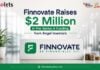 Finnovate Raises $2 Million in Pre-Series A Funding from Angel Investors Finnovate