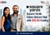 Square Yards Enters Unicorn Club with $95 Million Funding; Mortgage Business Emerges as Key Growth Driver Square Yards