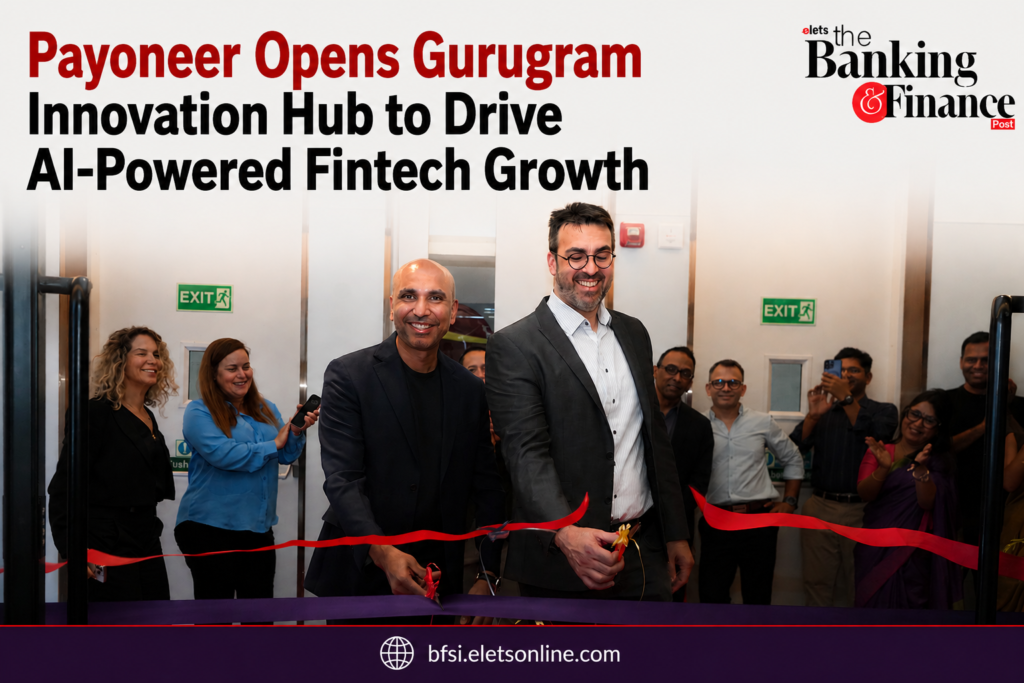 Payoneer Opens Gurugram Innovation Hub to Drive AI-Powered Fintech Growth
