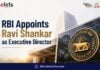 RBI Appoints Ravi Shankar as Executive Director Ravi Shankar
