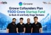 Groww Cofounders Plan ₹500 Crore Startup Fund to Back AI and Early-Stage Ventures Groww