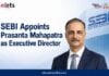 SEBI Appoints Prasanta Mahapatra as Executive Director Prasanta Mahapatra