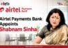 Airtel Payments Bank Appoints Shabnam Sinha as Chairperson Shabnam Sinha